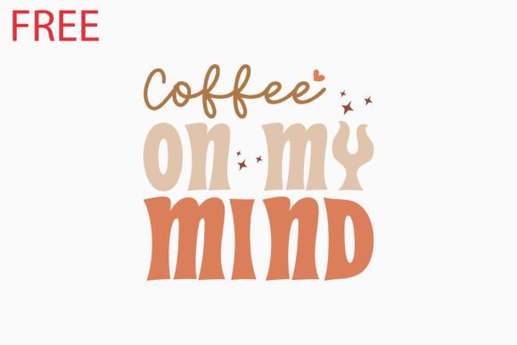 Free Coffee on My Mind Retro Svg for Graphics & Crafts