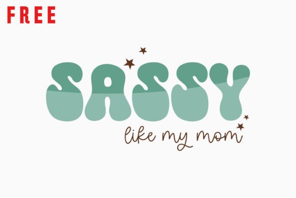 Free Sassy Like My Mom: A Perfect Graphics Asset for Crafts
