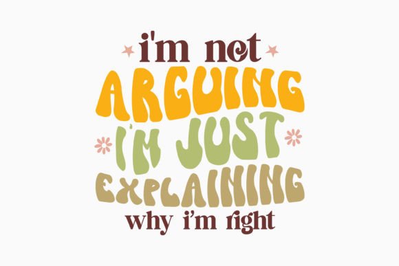 Retro I m Not Arguing I m Just Explainin: A Perfect Fit for Crafters