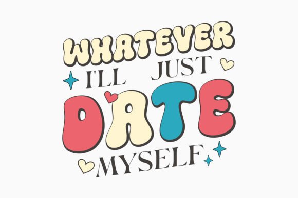 Whatever I'll Just Date Myself Valentine: A Crafty Graphic
